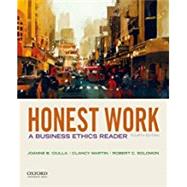 Honest Work: A Business Ethics Reader by Ciulla, Joanne B.; Martin, Clancy; Solomon, Robert C., 9780190497682