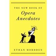 The New Book of Opera Anecdotes by Mordden, Ethan, 9780190877682