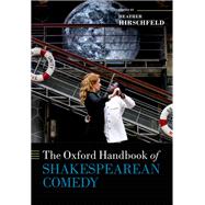 The Oxford Handbook of Shakespearean Comedy by Hirschfeld, Heather, 9780198727682