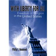 With Liberty for All: Freedom of Religion in the Unted States by Hammond, Phillip E., 9780664257682