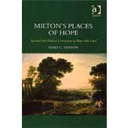 Milton's Places of Hope: Spiritual and Political Connections of Hope with Land by Fenton,Mary C., 9780754657682