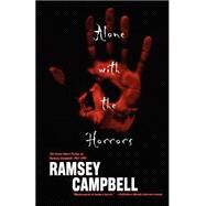 Alone with the Horrors The Great Short Fiction of Ramsey Campbell 1961-1991 by Campbell, Ramsey, 9780765307682