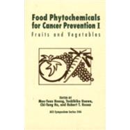 Food Phytochemicals for Cancer Prevention I  Fruits and Vegetables by Huang, Mou-Tuan; Osawa, Toshihiko; Ho, Chi-Tang; Rosen, Robert T., 9780841227682