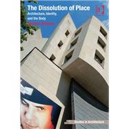 The Dissolution of Place: Architecture, Identity, and the Body by Waldrep; Shelton, 9781409417682