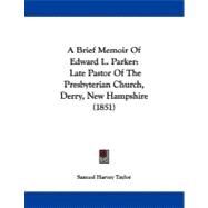 Brief Memoir of Edward L Parker : Late Pastor of the Presbyterian Church, Derry, New Hampshire (1851) by Taylor, Samuel Harvey, 9781437447682