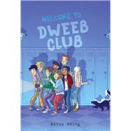 Welcome to Dweeb Club by Uhrig, Betsy, 9781534467682