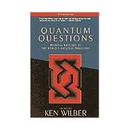 Quantum Questions Mystical Writings of the World's Great Physicists by WILBER, KEN, 9781570627682