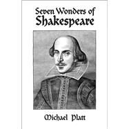 Seven Wonders of Shakespeare by Platt, Michael, 9781587317682