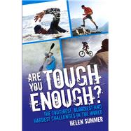 Are You Tough Enough? The Toughest, Bloodiest and Hardest Challenges in the World by Summer, Helen, 9781784187682