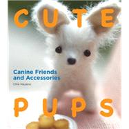 Cute Pups: Canine Friends and Accessories by Hayano, Chie, 9781934287682