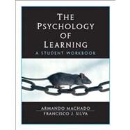 The Psychology of Learning A Student Workbook by Machado, Armando, Ph.D.; Silva, Francisco J., Ph.D., 9780130917683
