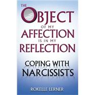 The Object of My Affection Is in My Reflection by Lerner, Rokelle, 9780757307683