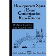 Developmental Spans in Event Comprehension and Representation: Bridging Fictional and Actual Events by van den Broek; Paul, 9780805817683