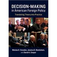 Decision-making in American Foreign Policy by Gvosdev, Nikolas K.; Blankshain, Jessica D.; Cooper, David A., 9781108447683
