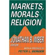 Markets, Morals, and Religion by Imber,Jonathan B., 9781138527683