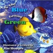 In the Blue Getting Green by Hodges, Jim, 9781425177683