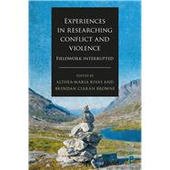 Experiences in Researching Conflict and Violence by Rivas, Althea-maria; Browne, Brendan Ciarn, 9781447337683