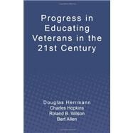 Progress in Educating Veterans in the 21st Century by Hopkins, Charles; Wilson, Roland B.; Allen, Bert; Herrmann, Douglas, 9781461027683