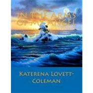 In the Arms of My Angel by Lovett-coleman, Katerena Veronica; Coleman, Freddie Bernard, Sr., 9781475057683