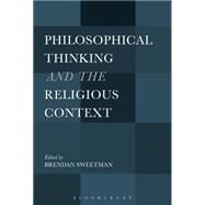 Philosophical Thinking and the Religious Context by Sweetman, Brendan, 9781501307683