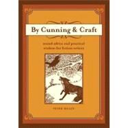 By Cunning and Craft : Sound Advice and Practical Wisdom for Fiction Writers by Selgin, Peter, 9781582977683