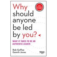Why Should Anyone Be Led by You? With a New Preface by the Authors by Goffee, Rob; Jones, Gareth, 9781633697683