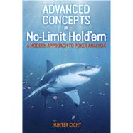 Advanced Concepts in No-Limit Hold'em A Modern Approach to Poker Analysis by Cichy, Hunter, 9781909457683