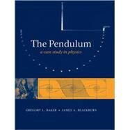 The Pendulum A Case Study in Physics by Baker, Gregory L.; Blackburn, James A., 9780199557684