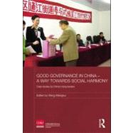 Good Governance in China - A Way Towards Social Harmony : Case Studies by China’s Rising Leaders by Mengkui, Wang, 9780203887684