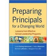 Preparing Principals for a Changing World Lessons From Effective School Leadership Programs by Darling-Hammond, Linda; Meyerson, Debra; LaPointe, Michelle; Orr, Margaret T., 9780470407684