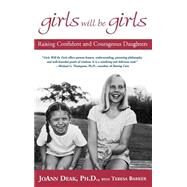 Girls Will Be Girls Raising Confident and Courageous Daughters by Deak, Joann; Barker, Teresa, 9780786867684