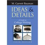 Ideas & Details A Guide to College Writing (with InfoTrac) by Bauman, M. Garrett, 9780838407684
