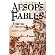 Aesop's Fables with Scripture References by Carroll, Sheila; Vernon Jones, V. S.; Rackham, Arthur, 9780979087684