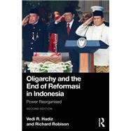 Oligarchy and the End of Reformasi in Indonesia by Vedi R. Hadiz; Richard Robison, 9781041017684