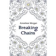 Breaking Chains by Morgan, Annaliese, 9781507887684