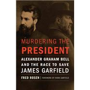 Murdering the President by Rosen, Fred; Garfield, Hank, 9781612347684