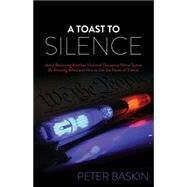 A Toast to Silence by Baskin, Peter, 9781630477684