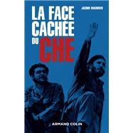 La face cache du Che by Jacobo Machover, 9782200617684