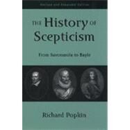 The History of Scepticism From Savonarola to Bayle by Popkin, Richard H., 9780195107685