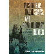 Muslim Rap, Halal Soaps, and Revolutionary Theater by Nieuwkerk, Karin Van, 9780292747685