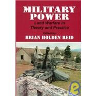 Military Power: Land Warfare in Theory and Practice by Reid,Brian Holden, 9780714647685