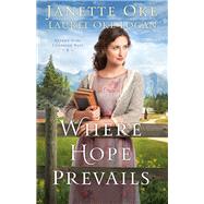 Where Hope Prevails by Oke, Janette; Logan, Laurel Oke, 9780764217685