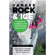 Yankee Rock and Ice A History of Climbing in the Northeastern United States by Waterman, Laura; Waterman, Guy; Wejchert, Michael; Garlick, Sarah, 9780811737685