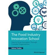 The Food Industry Innovation School How to Drive Innovation through Complex Organizations by Traitler, Helmut, 9781118947685