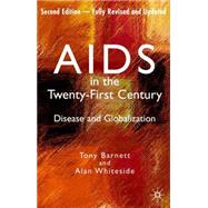 AIDS in the Twenty-First Century, Fully Revised and Updated Edition Disease and Globalization by Barnett, Tony; Whiteside, Alan, 9781403997685