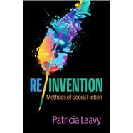 Re/Invention Methods of Social Fiction by Leavy, Patricia, 9781462547685