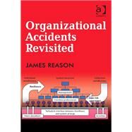 Organizational Accidents Revisited by Reason,James, 9781472447685