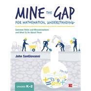 Mine the Gap for Mathematical Understanding Grades K-2 by Sangiovanni, John, 9781506337685