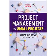 Project Management for Small Projects, Third Edition by Rowe, Sandra F., 9781523097685