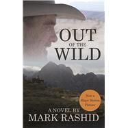 Out of the Wild A Novel by Rashid, Mark, 9781570767685